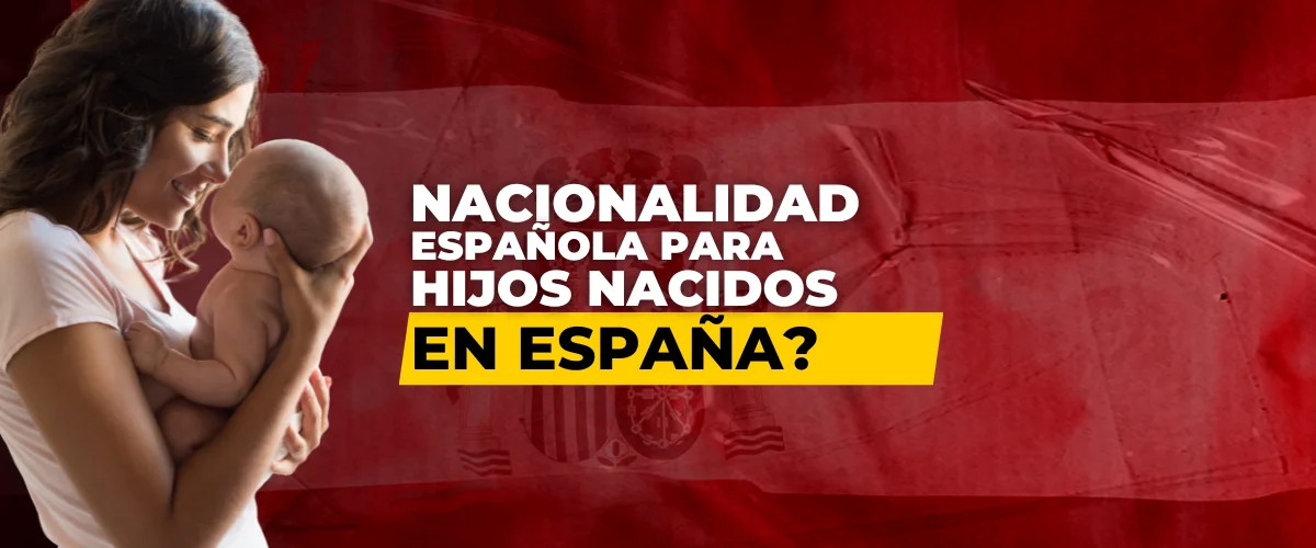 Nacionalidad Española de Hijos Nacidos en España, nacionalidad española, como va lo mio, estados nacionalidad, arraigo social, arraigo familiar