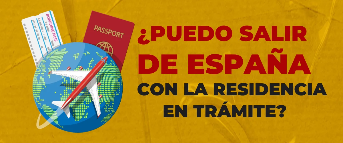 Salir de España con la residencia en trámite